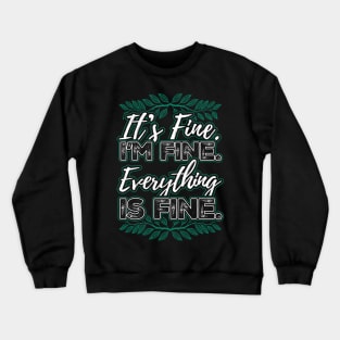 Im Fine Its Fine Everything Is Fine Crewneck Sweatshirt